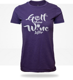 Golf Now Wine Later Women's T-Shirt